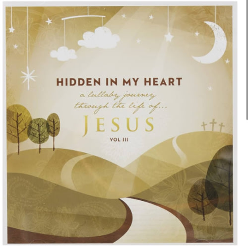 Hidden In My Heart Lullaby Journey Through The Life Of Jesus Vol 3