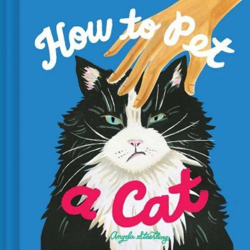 How To Pet A Cat - By Angela Staehling (hardcover)