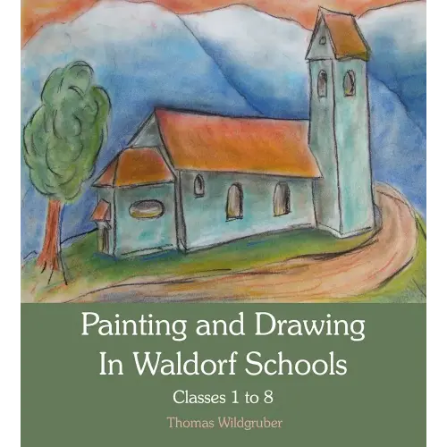 Painting and Drawing in Waldorf Schools: Classes 1 to 8