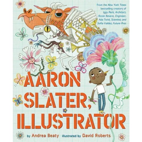 Aaron Slater, Illustrator a book by Andrea Beaty and David Roberts - Bookshop.org US