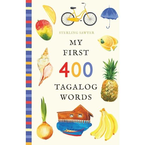 My First 400 Tagalog Words: An Illustrated English-Tagalog Vocabulary Book for Kids! (Ages 5-8)