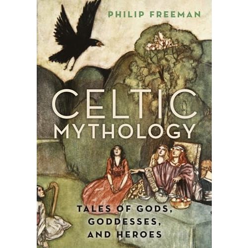 Celtic Mythology: Tales of Gods, Goddesses, and Heroes