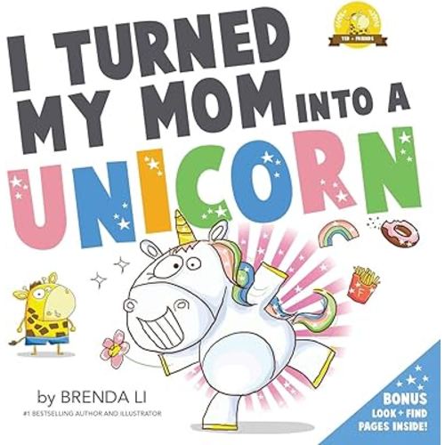 I Turned My Mom Into a Unicorn: A funny thankful story (Ted and Friends)