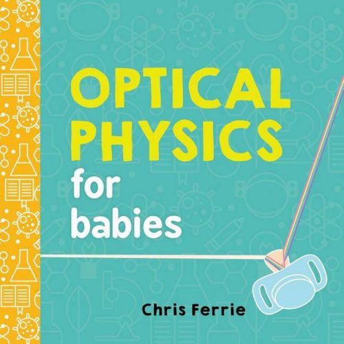 Optical Physics for Babies - (Baby University) by Chris Ferrie (Board Book)