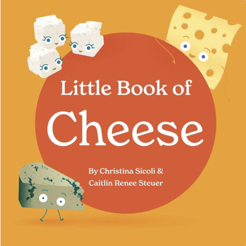 Little Book of Cheese Board Book Stories of Aging Cheeses Read Fun Italian Foodie Facts Poems and Rhymes Baby 0-12 Months Toddler Ages 1-4 (Little Books: Culinary Collection (3 books))