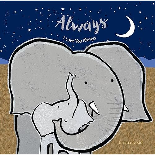 Always Padded Board Book: (A Heartwarming Story of Parental Love Featuring Parent & Child Elephants in Rhyming Text - For Babies and Toddlers) (Emma Dodd's Love You Books) Board book – Picture Book, February 16, 2018