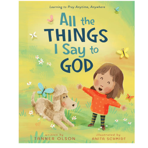 All The Things I Say to God: Learning to Pray Anytime, Anywhere