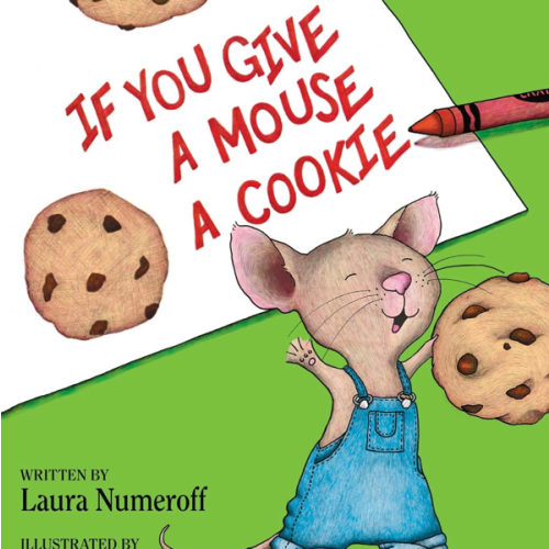 If You Give a Mouse a Cookie: A Silly Circular Story About a Mouse and a Craving for Cookies Late Into the Night