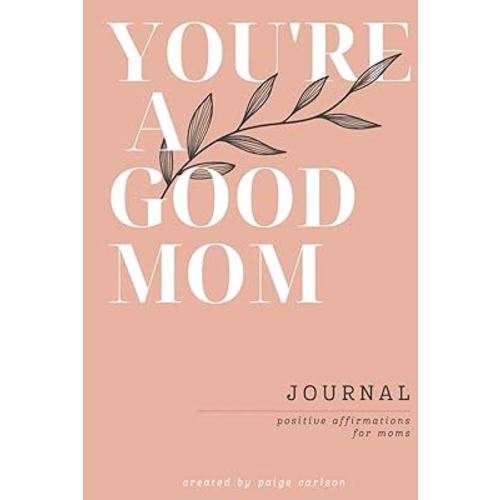 You're A Good Mom: Positive Affirmations for Moms, Journal with prompts