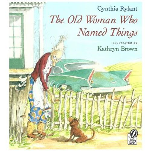 The Old Woman Who Named Things - by Cynthia Rylant (Paperback)
