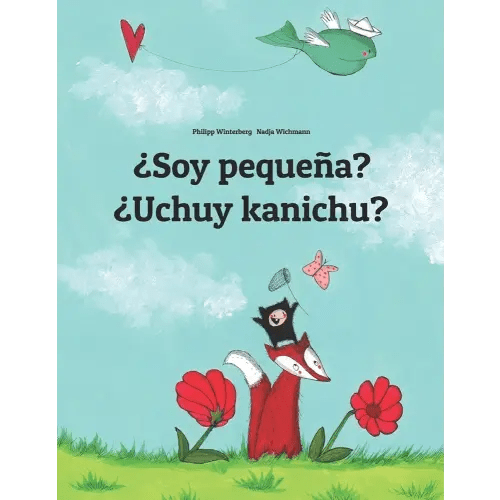 ¿Soy pequeña? ¿Uchuy kanichu?: Spanish-Quechua/Southern Quechua/Cusco Dialect (Qichwa/Qhichwa): Children's Picture Book (Bilingual Edition) (Ediciones en más de 200 idiomas) (Spanish Edition)