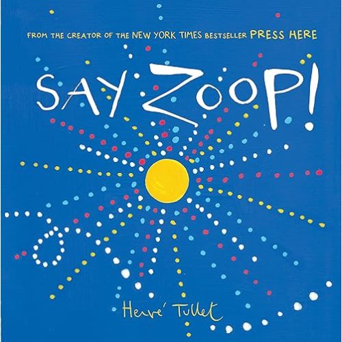 Say Zoop! (Toddler Learning Book, Preschool Learning Book, Interactive Children’s Books) (Press Here by Herve Tullet) Hardcover – Picture Book, August 1, 2017