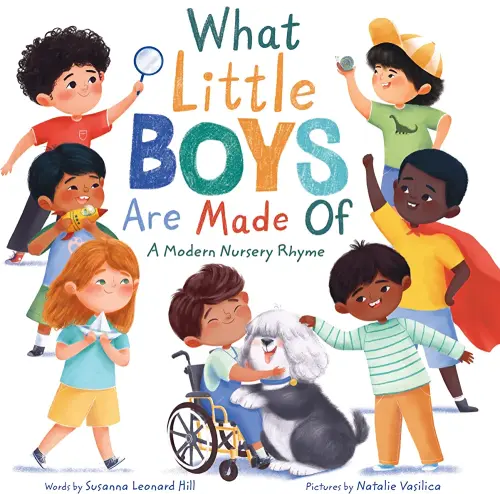What Little Boys Are Made Of: A Modern Nursery Rhyme to Encourage and Celebrate Boys