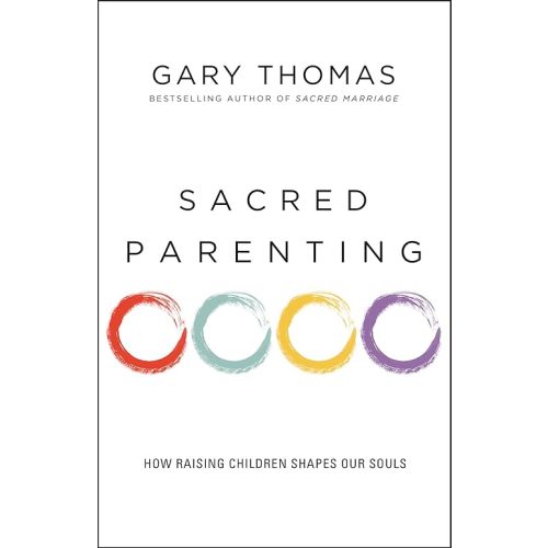 Sacred Parenting: How Raising Children Shapes Our Souls Paperback – August 29, 2017