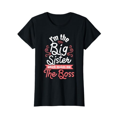 I'm The Big Sister - Boss Kids Adults Big Sisters Sibling T-Shirt