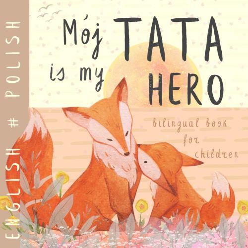Mój tata POLISH English Bilingual Book for Children: Polish Language Learning, Learn Polish, Polskie ksiazki dla dzieci
