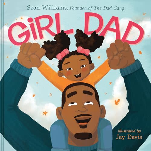 Girl Dad: An Empowering Rhyming Picture Book Celebrating Loving Fathers and Strong Daughters for Kids (Ages 4-8)