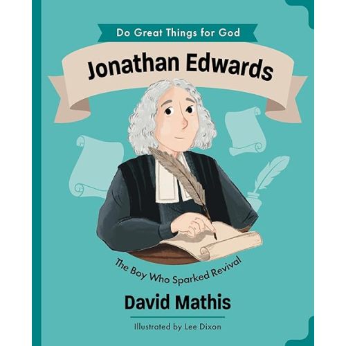 Jonathan Edwards: The Boy Who Sparked Revival (Illustrated Children’s Biography About the True Story of a Pastor, Missionary & Author in America’s ... & Boys Ages 4-7) (Do Great Things for God) Hardcover – Picture Book, June 1, 2026