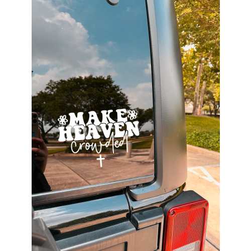 Vinyl Car Decal | Make Heaven Crowded | Cute Christian Bumper Sticker | Coffee Mug/Mirror/Tumbler/ Laptop Decal | Customizable Colors