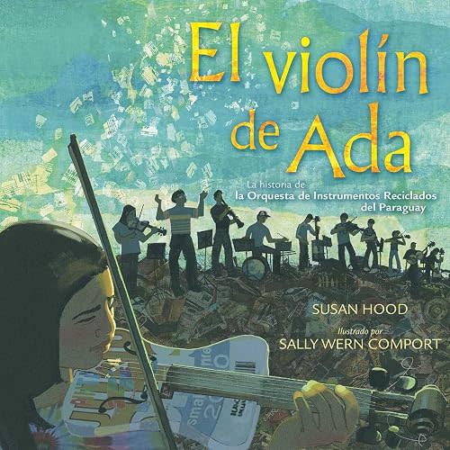 El violín de Ada (Ada's Violin): La historia de la Orquesta de Instrumentos Reciclados del Paraguay (Spanish Edition)