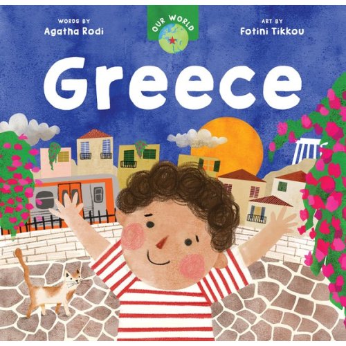 Our World: Greece | Agatha Rodi (Author) + Fotini Tikkou (Illustrated by)