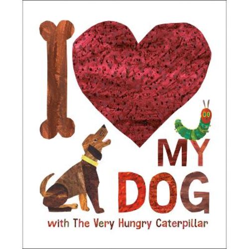 I Love My Dog with the Very Hungry Caterpillar - by Eric Carle (Hardcover)
