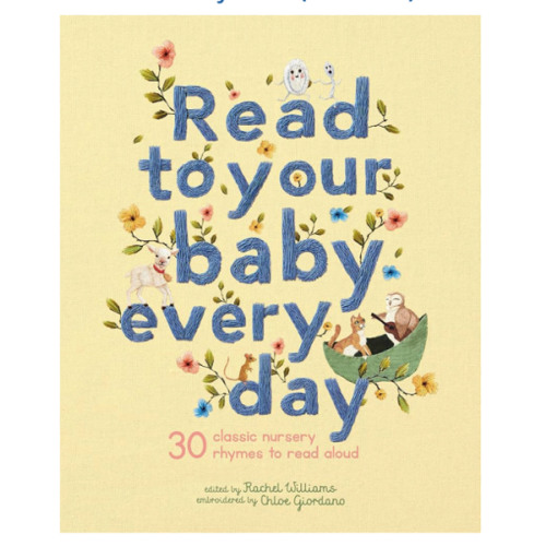 Read to Your Baby Every Day: 30 classic nursery rhymes to read aloud (Stitched Storytime, 1)