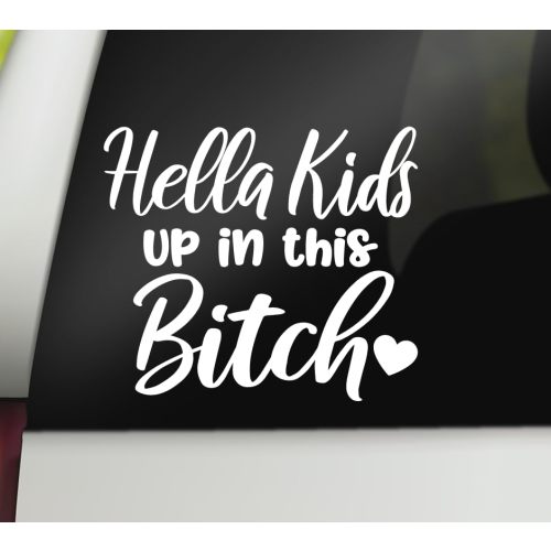 Hella Kids Up in This B*tch Decal | Funny Mom Car Decal | Car Decal Bumper Sticker Window Laptop Tumbler Decal | 5.5" x 4.8" Size | Made in USA