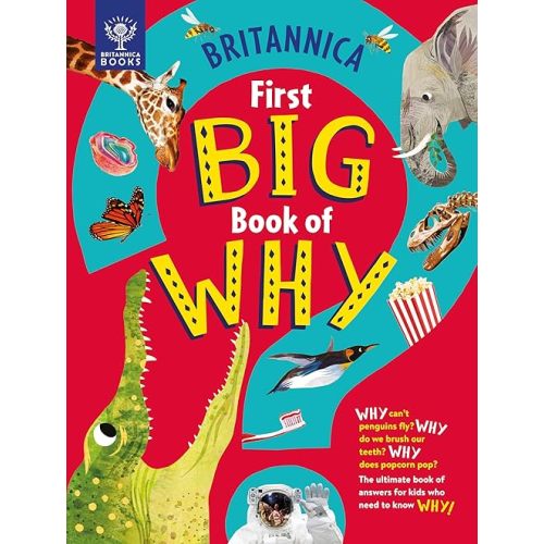 Britannica's First Big Book of Why: Why can't penguins fly? Why do we brush our teeth? Why does popcorn pop? The ultimate book of answers for kids who need to know WHY! Hardcover – Picture Book, October 12, 2021