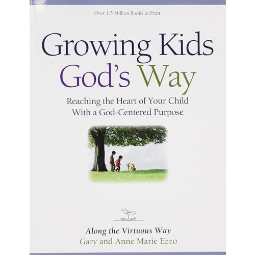 Growing Kids God's Way: Reaching the Heart of Your Child With a God-Centered Purpose Paperback – May 1, 1998
