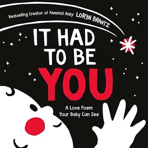 It Had to Be You: An Adorable High-Contrast Love Poem, Great for Mother's Day, about the Journey Parents take to have their Baby, for Kids (Ages 1-4) (A Love Poem Your Baby Can See) Board book – December 14, 2021