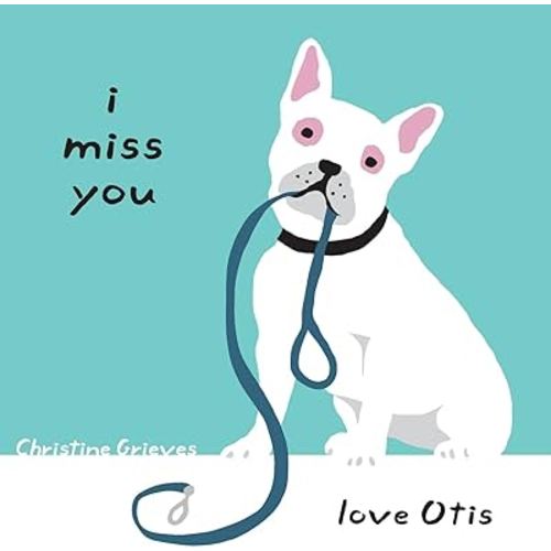 I miss you, love Otis