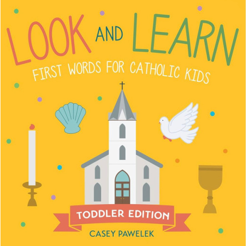 Look and Learn ― Toddler Edition: First Words for Catholic Kids (Look and Learn Series)