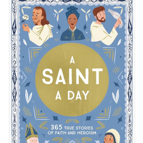 A Saint a Day: A 365-Day Devotional Featuring Christian Saints (True Stories of Faith)