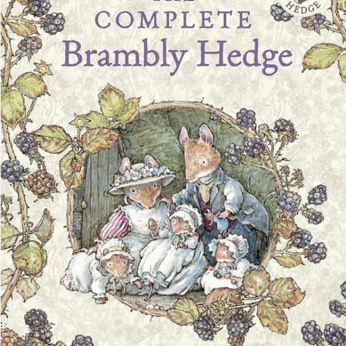 The Complete Brambly Hedge: The gorgeously illustrated children’s classics delighting kids and parents!