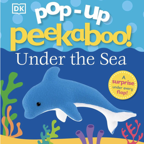 Pop-Up Peekaboo! Under The Sea: A Bubbly Surprise Under Every Flap!