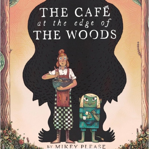 The Café at the Edge of the Woods: A Darkly Funny Fairy Tale About an Unusual Café in the Woods with Curious Visitors