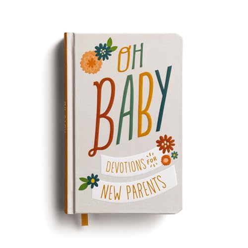 Oh, Baby! Devotions for New Parents: A 78-Day Devotional for New and Expecting Moms and Dads to Grow in Faith – The Perfect Christian Baby Shower Gift for New and Expectant Parents
