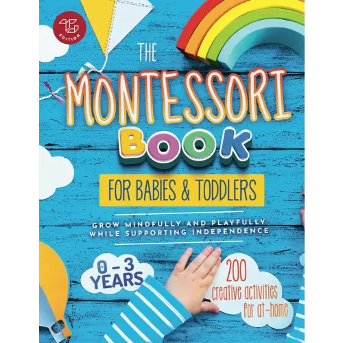 The Montessori Book for Babies and Toddlers: 200 creative activities for at-home to help children from ages 0 to 3 - grow mindfully and playfully while supporting independence (Montessori at home)