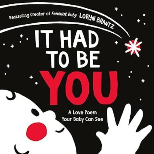 It Had to Be You: A High Contrast Book For Newborns (A Love Poem Your Baby Can See)