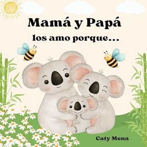 Mamá y Papá Los Amo Porque: (Mom And Dad I Love You Because) (Libros en español para niños | Cuentos e Historias | Educativos y Divertidos | Edad 0-8 años) (Spanish Edition)