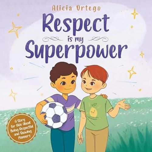 Respect Is My Superpower: A Story for Kids About Being Respectful and Showing Manners for Children Ages 3 to 8 (My Superpower Books)