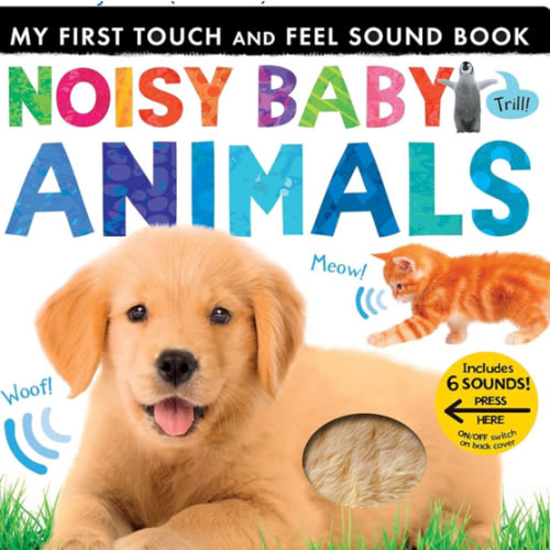 Noisy Baby Animals: Includes 6 Sounds and an On/Off Switch on the Back Cover! (My First)