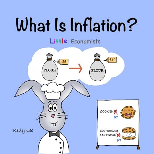 What Is Inflation?: Make Sense of Rising Prices the Fun Way, Perfect for Preschool and Primary Grade Kids (Little Economists) Paperback – June 13, 2023