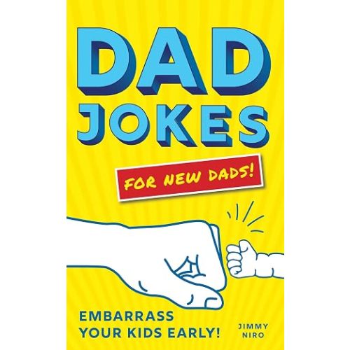Dad Jokes for New Dads: The Ultimate New Dad Gift to Embarrass Your Kids Early with 500+ Jokes!