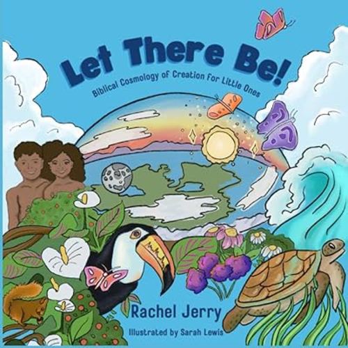 Let There Be!: Biblical Cosmology of Creation for Little Ones