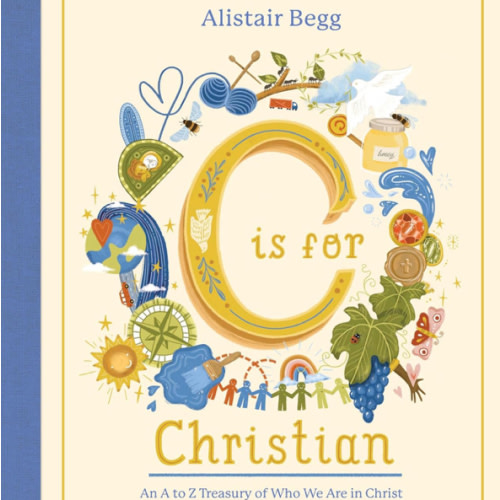 C is for Christian: An A-Z Treasury of Who We Are in Christ (An ABC Alphabet Book for Christian Girls and Boys Ages 5-8 with Gospel-Centered Devotionals)