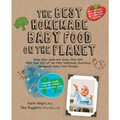 Pre-Owned The Best Homemade Baby Food on the Planet: Know What Goes Into Every Bite with More Than 200 of the Most Deliciously Nutritious Homemade Baby Food Rec (Paperback) 1592334237 9781592334230