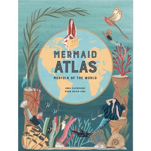 The Mermaid Atlas: Merfolk of the World