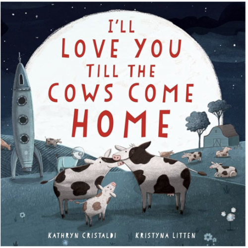 I'll Love You Till the Cows Come Home Padded: A Tender and Funny Book for Kids (Ages 4-8) About Unconditional Family Love ― A Mother's Day Gift